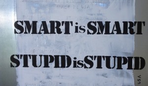 SMART IS SMART STUPID IS STUPID